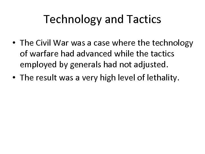 Technology and Tactics • The Civil War was a case where the technology of