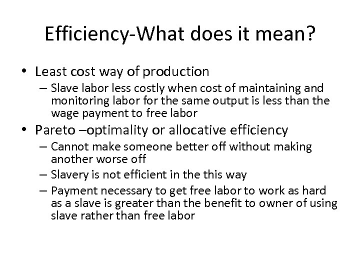 Efficiency-What does it mean? • Least cost way of production – Slave labor less