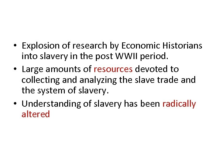  • Explosion of research by Economic Historians into slavery in the post WWII