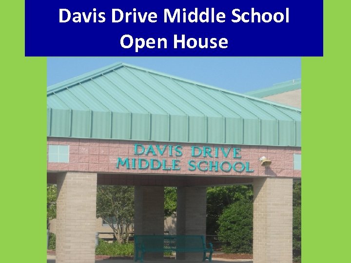 Davis Drive Middle School Open House Overview