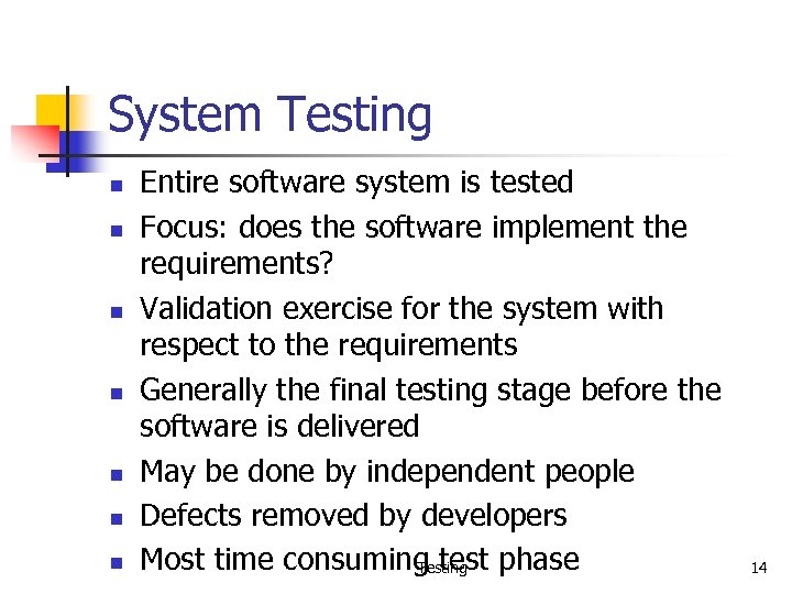 System Testing n n n n Entire software system is tested Focus: does the