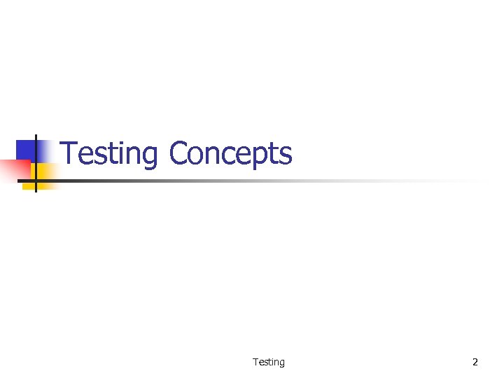 Testing Concepts Testing 2 