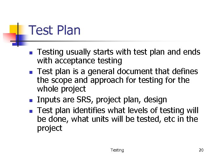 Test Plan n n Testing usually starts with test plan and ends with acceptance