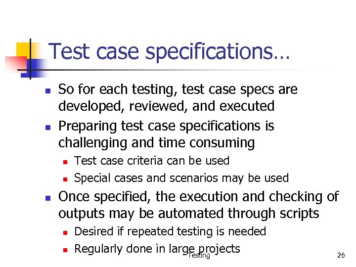 Test case specifications… n n So for each testing, test case specs are developed,