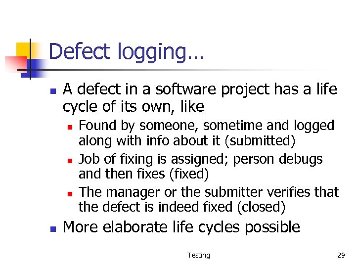 Defect logging… n A defect in a software project has a life cycle of