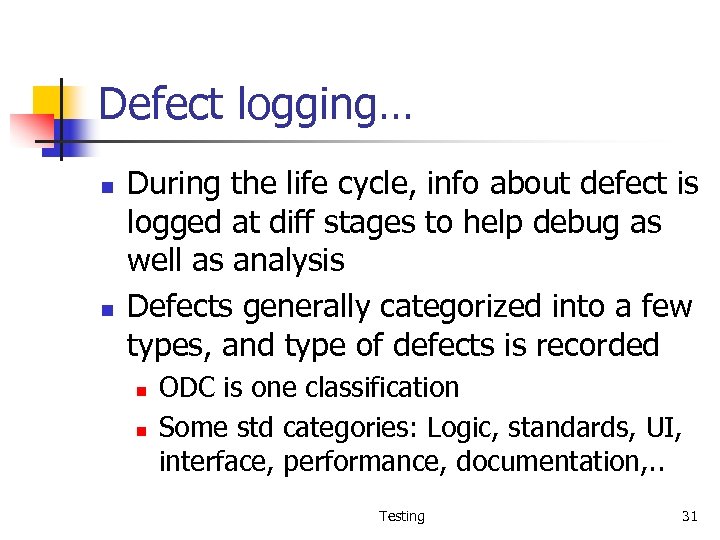 Defect logging… n n During the life cycle, info about defect is logged at
