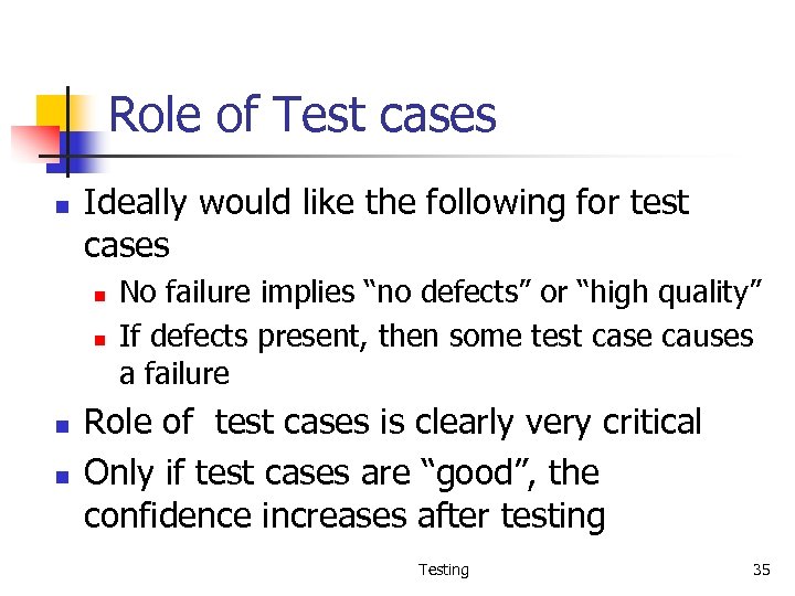 Role of Test cases n Ideally would like the following for test cases n