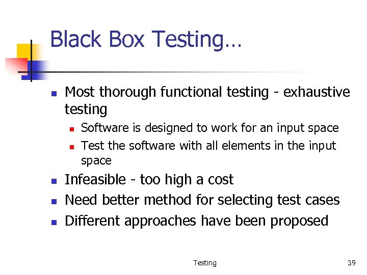 Black Box Testing… n Most thorough functional testing - exhaustive testing n n n