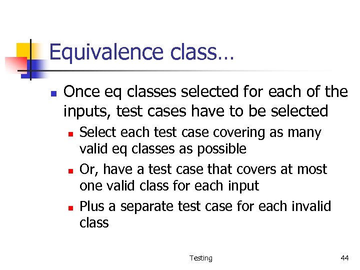 Equivalence class… n Once eq classes selected for each of the inputs, test cases