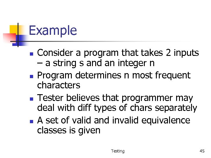 Example n n Consider a program that takes 2 inputs – a string s