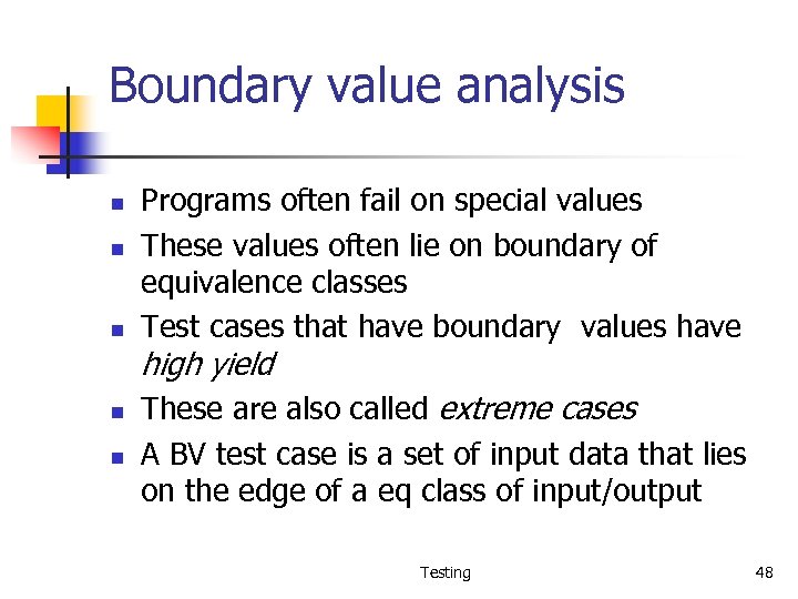 Boundary value analysis n n n Programs often fail on special values These values