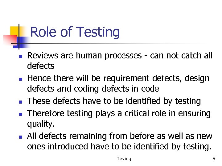Role of Testing n n n Reviews are human processes - can not catch
