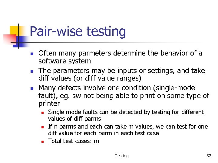 Pair-wise testing n n n Often many parmeters determine the behavior of a software