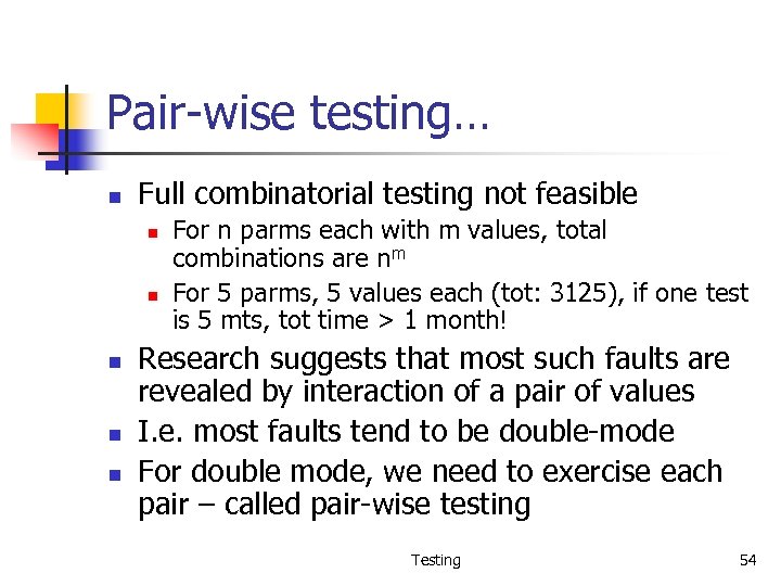 Pair-wise testing… n Full combinatorial testing not feasible n n n For n parms