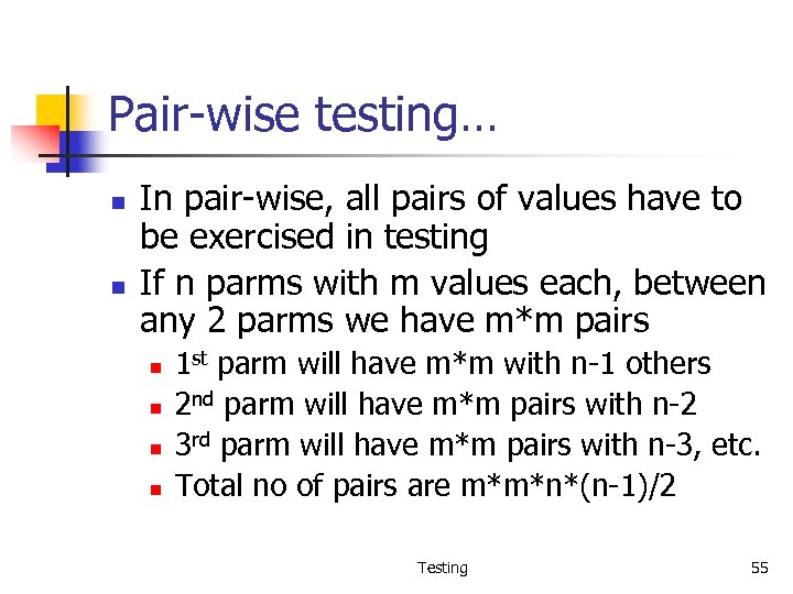 Pair-wise testing… n n In pair-wise, all pairs of values have to be exercised