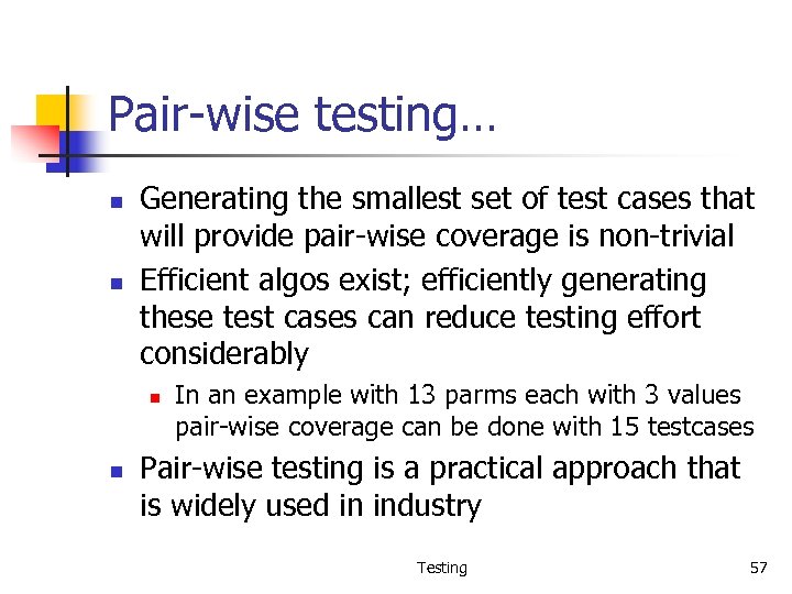 Pair-wise testing… n n Generating the smallest set of test cases that will provide