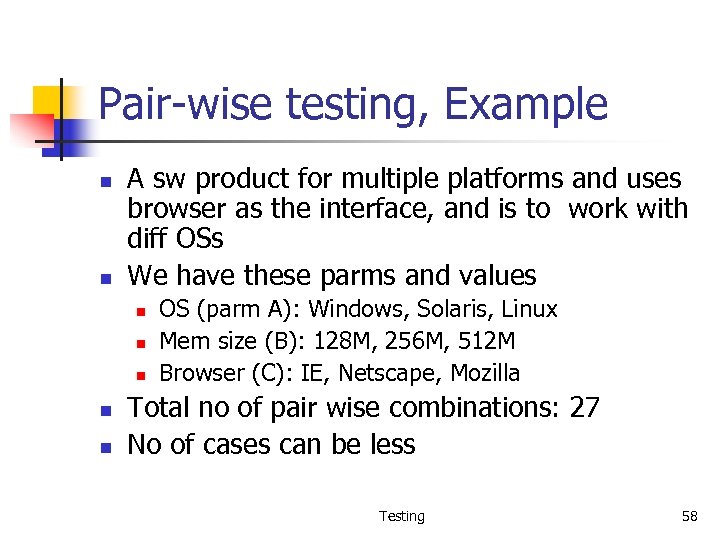 Pair-wise testing, Example n n A sw product for multiple platforms and uses browser