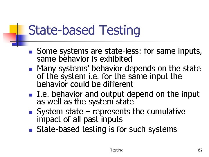 State-based Testing n n n Some systems are state-less: for same inputs, same behavior