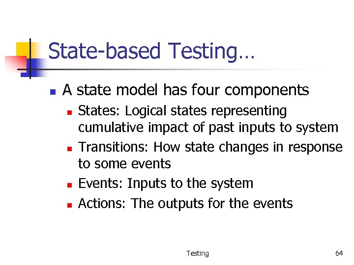 State-based Testing… n A state model has four components n n States: Logical states