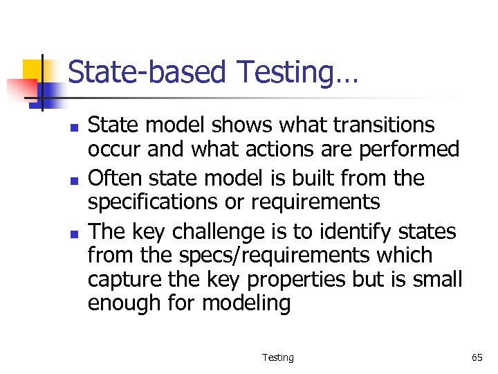 State-based Testing… n n n State model shows what transitions occur and what actions