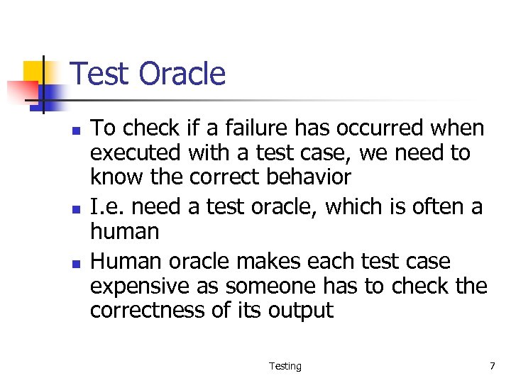 Test Oracle n n n To check if a failure has occurred when executed