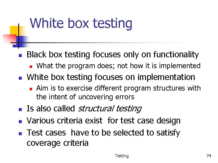 White box testing n Black box testing focuses only on functionality n n White