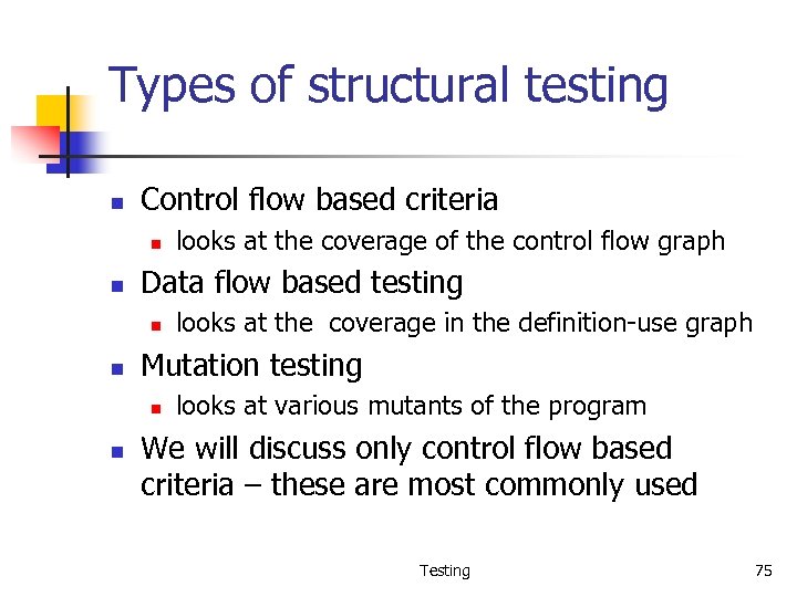Types of structural testing n Control flow based criteria n n Data flow based
