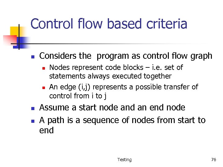 Control flow based criteria n Considers the program as control flow graph n n