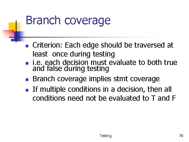 Branch coverage n n Criterion: Each edge should be traversed at least once during