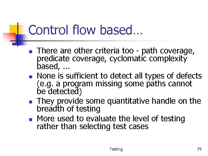 Control flow based… n n There are other criteria too - path coverage, predicate