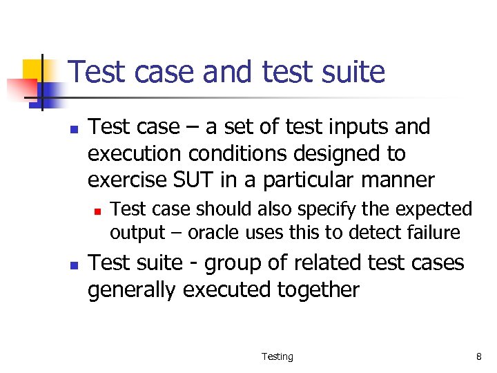 Test case and test suite n Test case – a set of test inputs