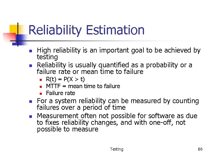 Reliability Estimation n n High reliability is an important goal to be achieved by