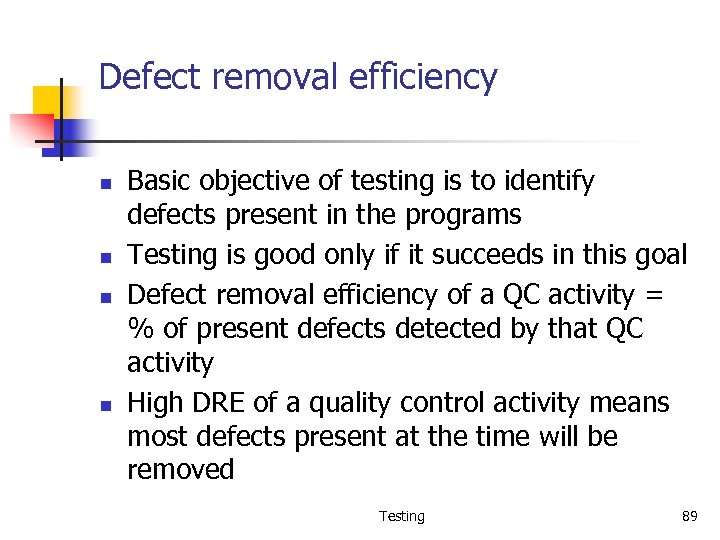 Defect removal efficiency n n Basic objective of testing is to identify defects present