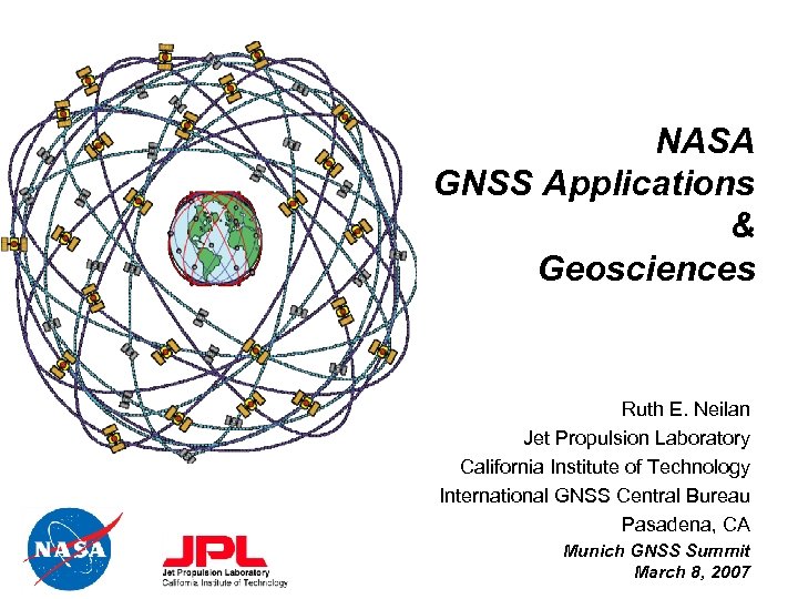 NASA GNSS Applications & Geosciences Ruth E. Neilan Jet Propulsion Laboratory California Institute of