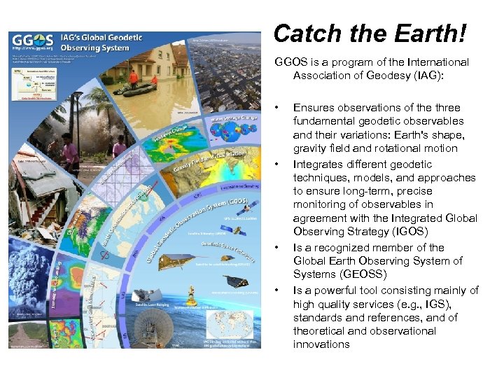 Catch the Earth! GGOS is a program of the International Association of Geodesy (IAG):