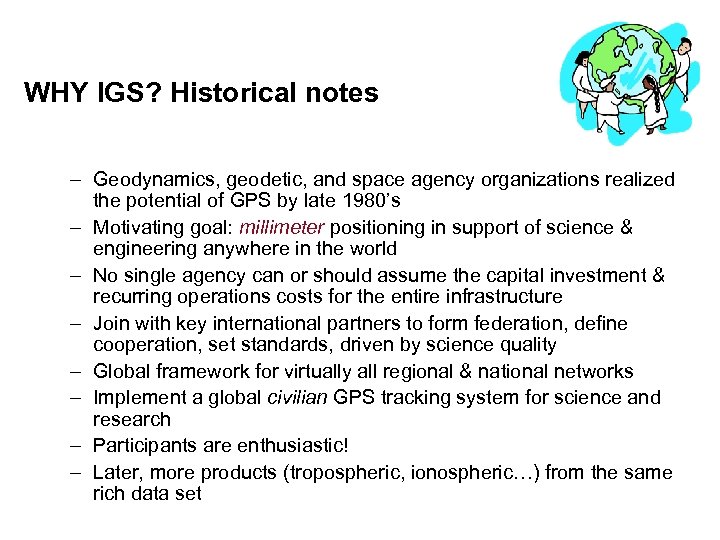 WHY IGS? Historical notes – Geodynamics, geodetic, and space agency organizations realized the potential