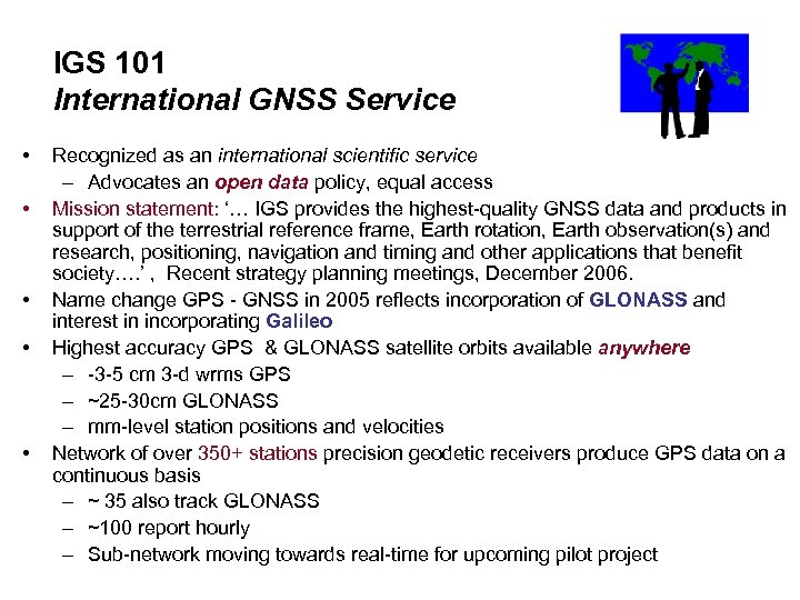 IGS 101 International GNSS Service • • • Recognized as an international scientific service