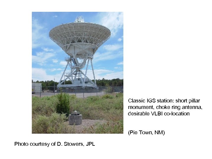 Classic IGS station: short pillar monument, choke ring antenna, desirable VLBI co-location (Pie Town,