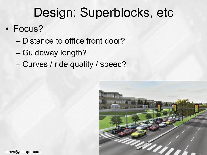 Design: Superblocks, etc • Focus? – Distance to office front door? – Guideway length?