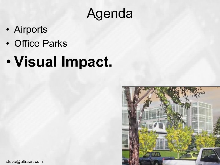 Agenda • Airports • Office Parks • Visual Impact. steve@ultraprt. com 