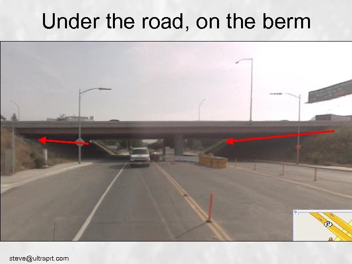 Under the road, on the berm steve@ultraprt. com 