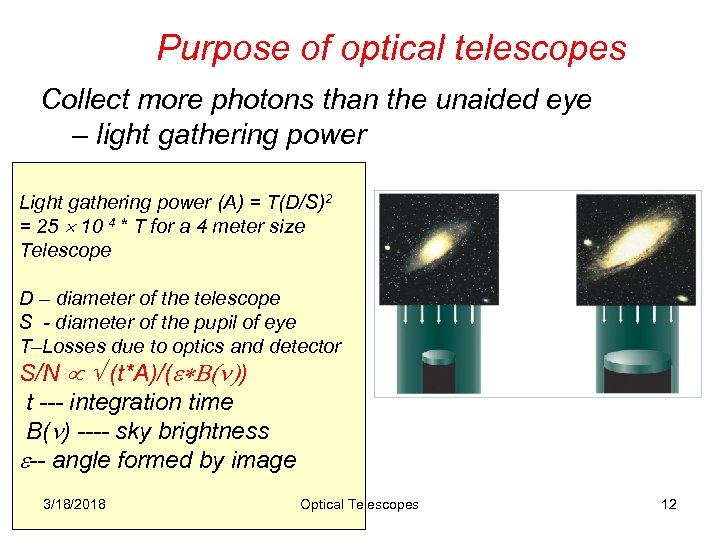 Purpose of optical telescopes Collect more photons than the unaided eye – light gathering