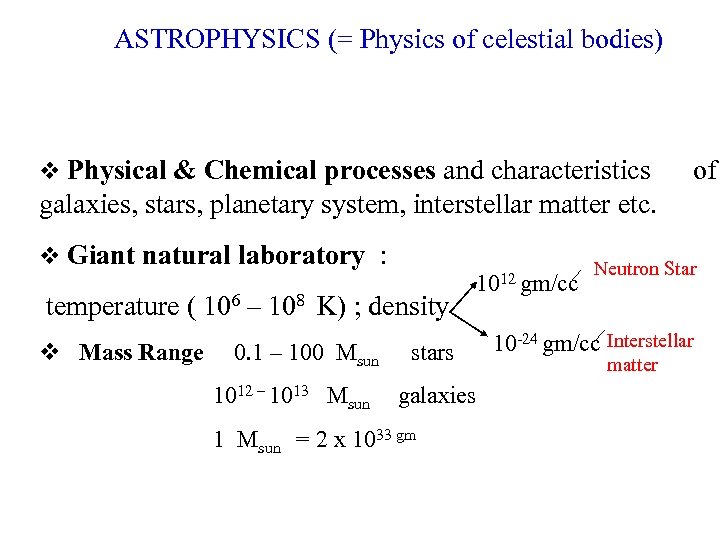 ASTROPHYSICS (= Physics of celestial bodies) Physical & Chemical processes and characteristics of galaxies,