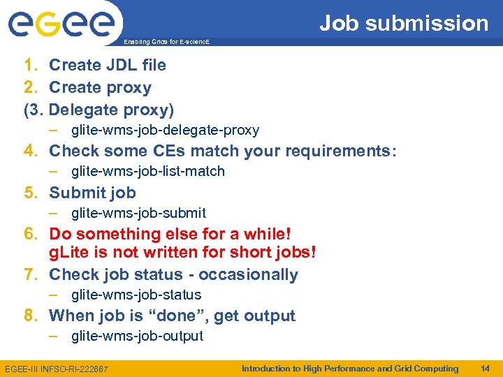 Job submission Enabling Grids for E-scienc. E 1. Create JDL file 2. Create proxy