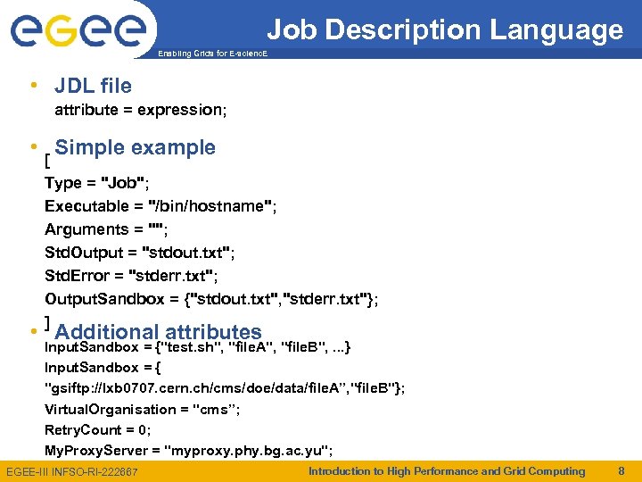 Job Description Language Enabling Grids for E-scienc. E • JDL file attribute = expression;