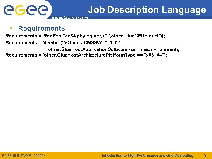 Job Description Language Enabling Grids for E-scienc. E • Requirements = Reg. Exp("ce 64.