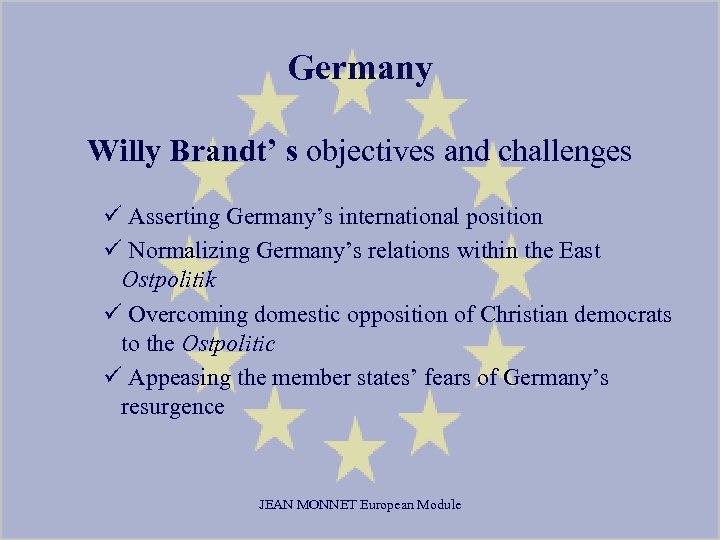 Germany Willy Brandt’ s objectives and challenges ü Asserting Germany’s international position ü Normalizing