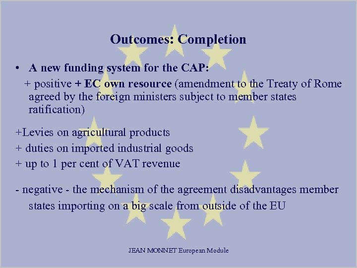 Outcomes: Completion • A new funding system for the CAP: + positive + EC