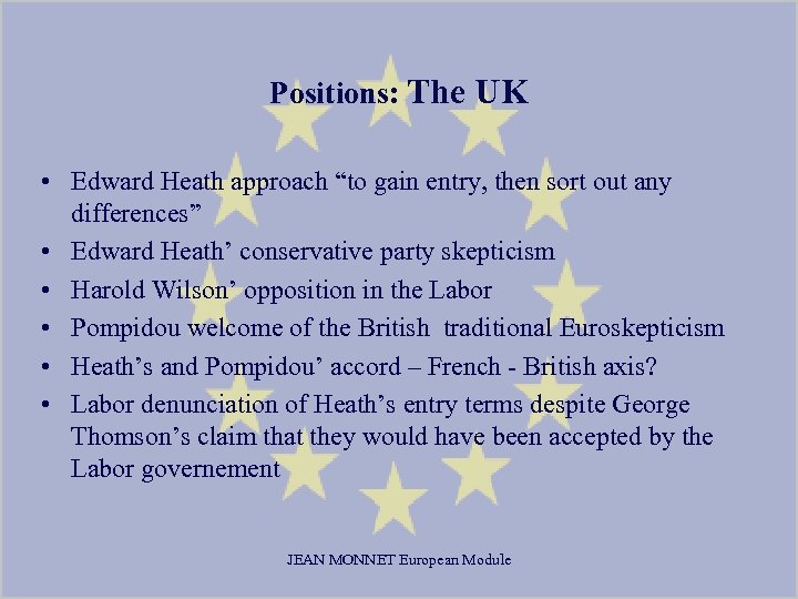 Positions: The UK • Edward Heath approach “to gain entry, then sort out any
