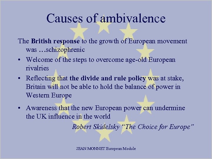 Causes of ambivalence The British response to the growth of European movement was …schizophrenic